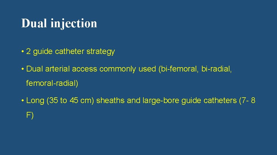 Dual injection • 2 guide catheter strategy • Dual arterial access commonly used (bi-femoral,