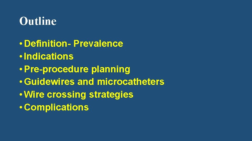 Outline • Definition- Prevalence • Indications • Pre-procedure planning • Guidewires and microcatheters •