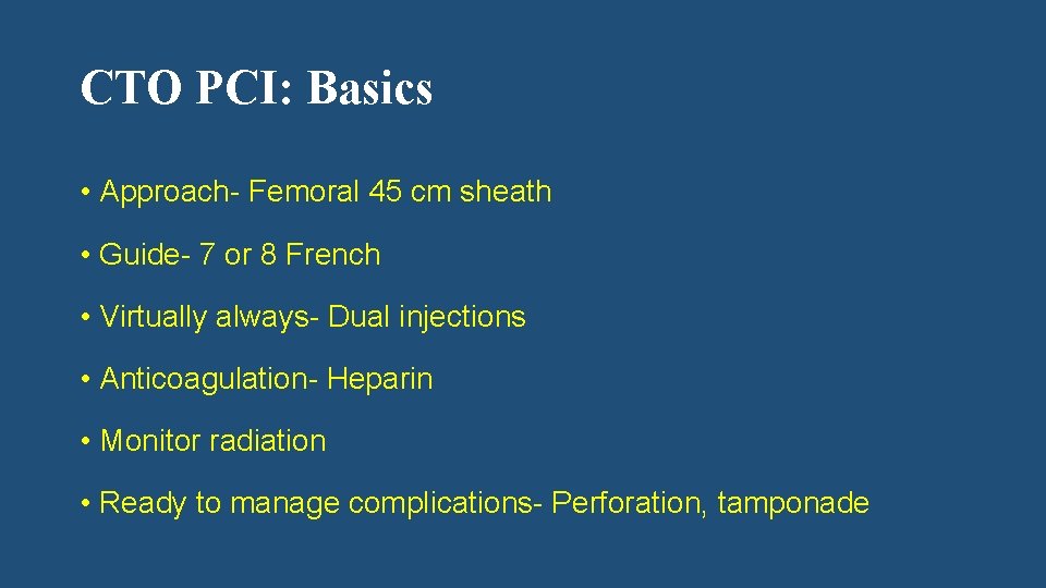 CTO PCI: Basics • Approach- Femoral 45 cm sheath • Guide- 7 or 8