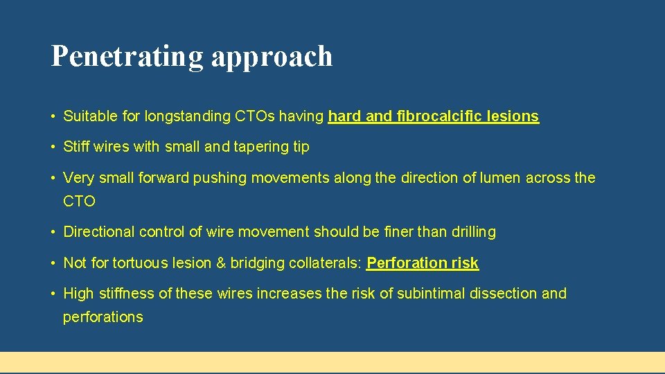 Penetrating approach • Suitable for longstanding CTOs having hard and fibrocalcific lesions • Stiff