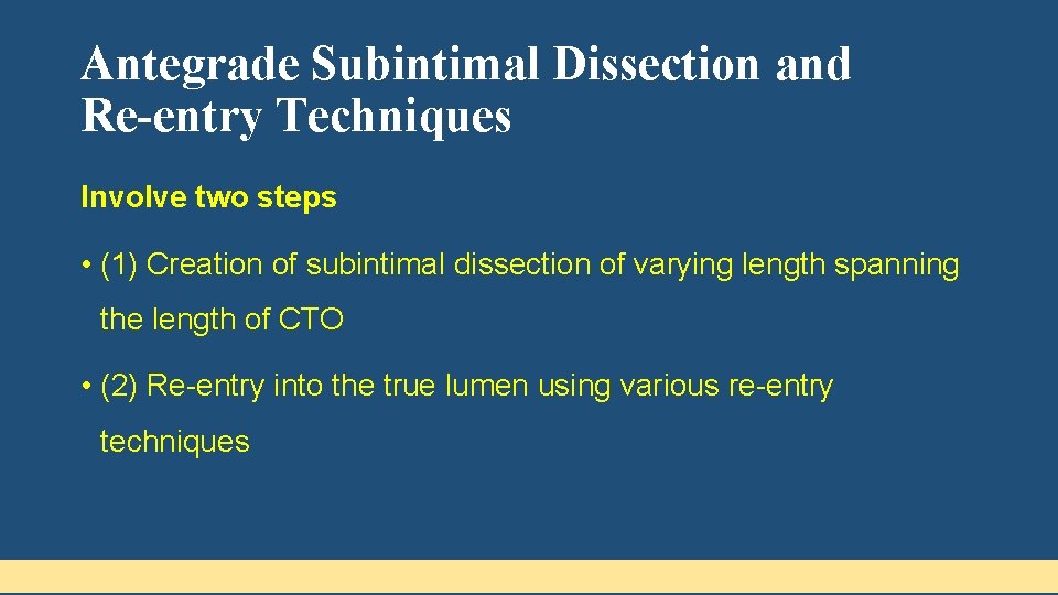 Antegrade Subintimal Dissection and Re-entry Techniques Involve two steps • (1) Creation of subintimal