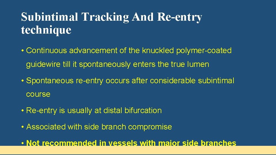 Subintimal Tracking And Re-entry technique • Continuous advancement of the knuckled polymer-coated guidewire till