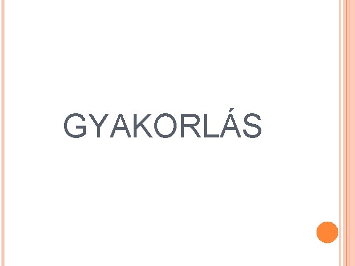 GYAKORLÁS 