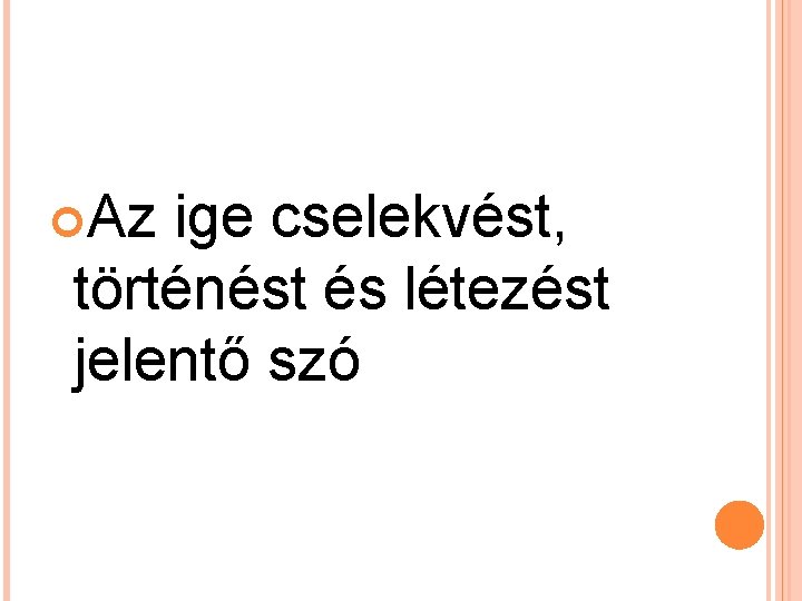  Az ige cselekvést, történést és létezést jelentő szó 