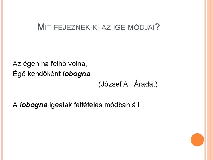MIT FEJEZNEK KI AZ IGE MÓDJAI? Az égen ha felhő volna, Égő kendőként lobogna.