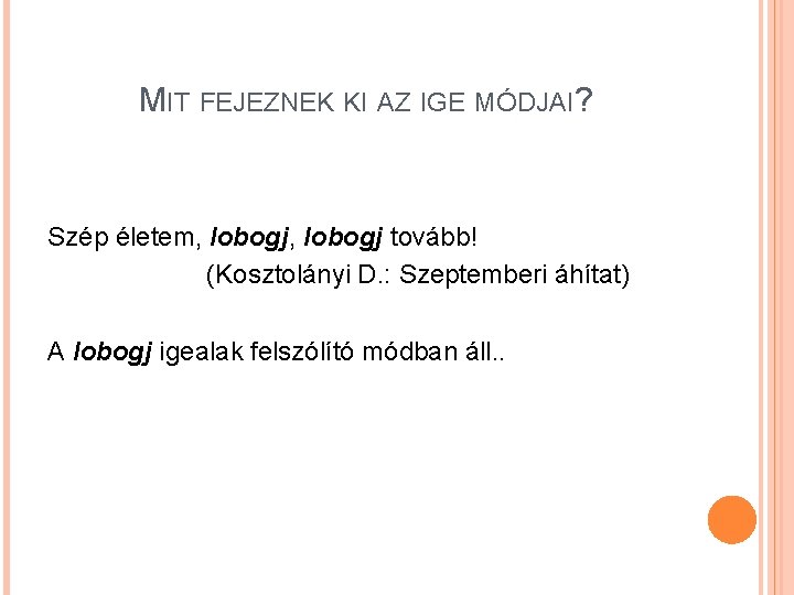 MIT FEJEZNEK KI AZ IGE MÓDJAI? Szép életem, lobogj tovább! (Kosztolányi D. : Szeptemberi