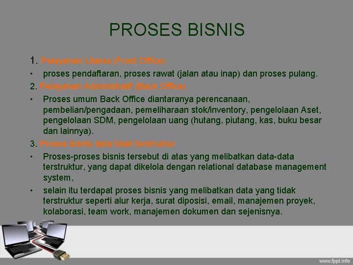 PROSES BISNIS 1. Pelayanan Utama (Front Office) • proses pendaftaran, proses rawat (jalan atau