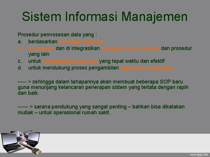 Sistem Informasi Manajemen Prosedur pemrosesan data yang : a. berdasarkan teknologi informasi b. terintegrasi