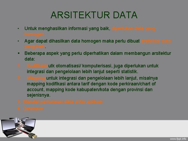 ARSITEKTUR DATA • Untuk menghasilkan informasi yang baik, diperlukan data yang homogen. • Agar