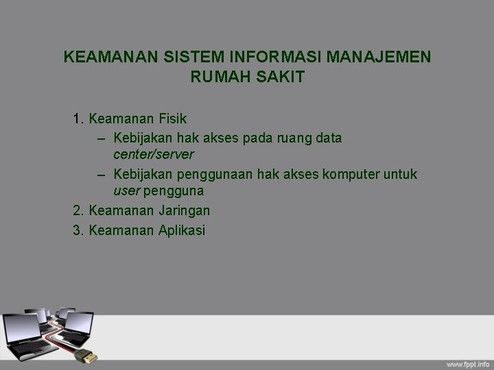 KEAMANAN SISTEM INFORMASI MANAJEMEN RUMAH SAKIT 1. Keamanan Fisik – Kebijakan hak akses pada