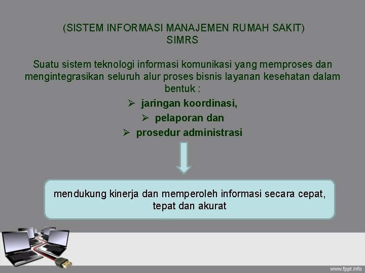 (SISTEM INFORMASI MANAJEMEN RUMAH SAKIT) SIMRS Suatu sistem teknologi informasi komunikasi yang memproses dan