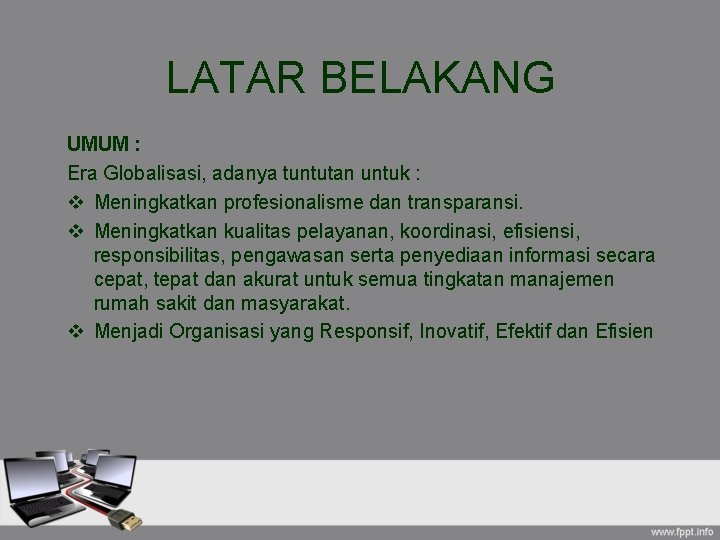 LATAR BELAKANG UMUM : Era Globalisasi, adanya tuntutan untuk : v Meningkatkan profesionalisme dan