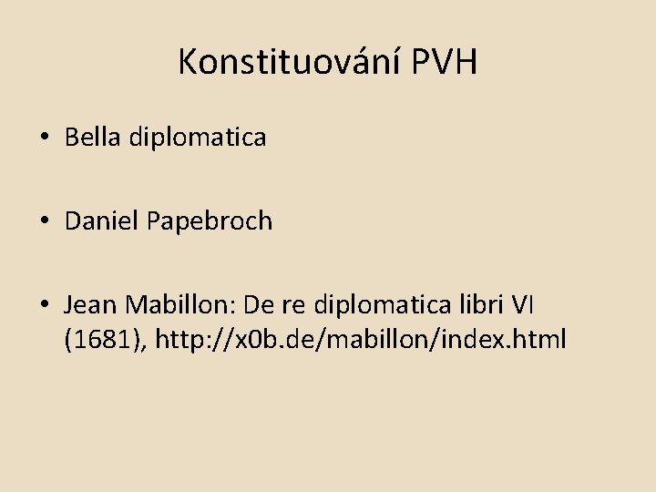 Konstituování PVH • Bella diplomatica • Daniel Papebroch • Jean Mabillon: De re diplomatica
