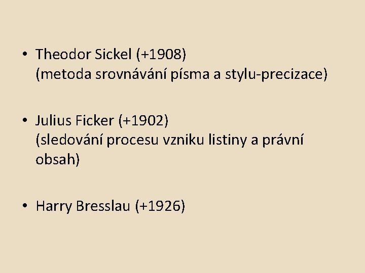  • Theodor Sickel (+1908) (metoda srovnávání písma a stylu-precizace) • Julius Ficker (+1902)