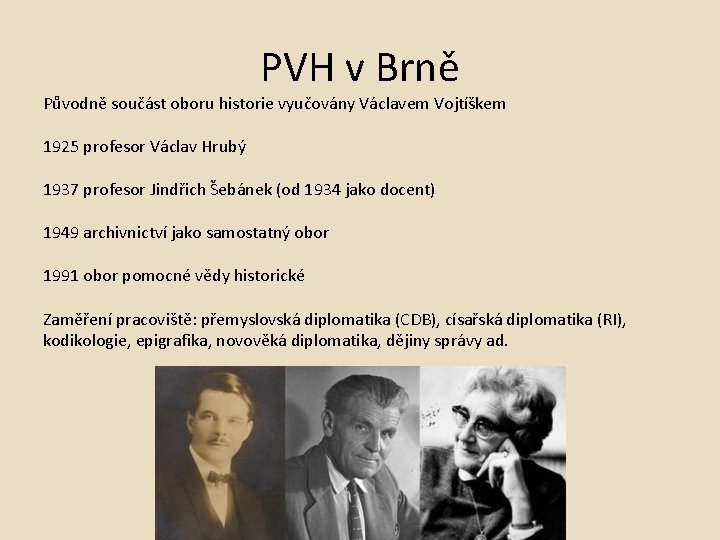 PVH v Brně Původně součást oboru historie vyučovány Václavem Vojtíškem 1925 profesor Václav Hrubý
