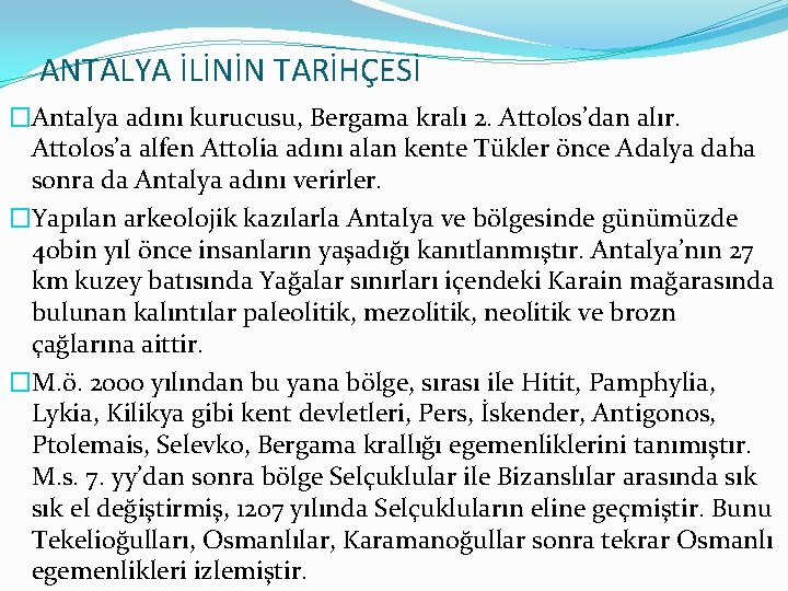 ANTALYA İLİNİN TARİHÇESİ �Antalya adını kurucusu, Bergama kralı 2. Attolos’dan alır. Attolos’a alfen Attolia