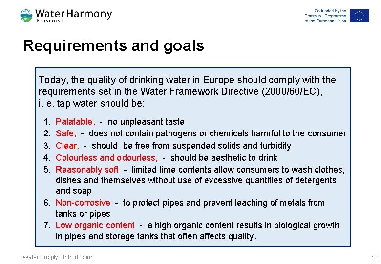 Requirements and goals Today, the quality of drinking water in Europe should comply with