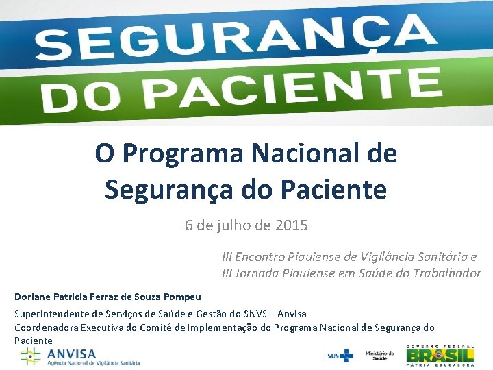 O Programa Nacional de Segurança do Paciente 6 de julho de 2015 III Encontro O Programa Nacional de Segurança do Paciente 6 de julho de 2015 III Encontro