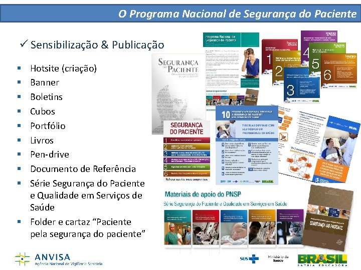 O Programa Nacional de Segurança do Paciente ü Sensibilização & Publicação Hotsite (criação) Banner O Programa Nacional de Segurança do Paciente ü Sensibilização & Publicação Hotsite (criação) Banner