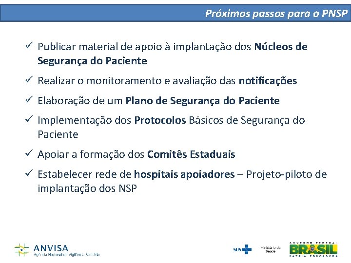 Próximos passos para o PNSP ü Publicar material de apoio à implantação dos Núcleos Próximos passos para o PNSP ü Publicar material de apoio à implantação dos Núcleos