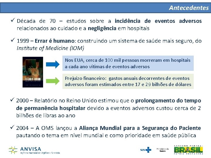Antecedentes ü Década de 70 – estudos sobre a incidência de eventos adversos relacionados Antecedentes ü Década de 70 – estudos sobre a incidência de eventos adversos relacionados