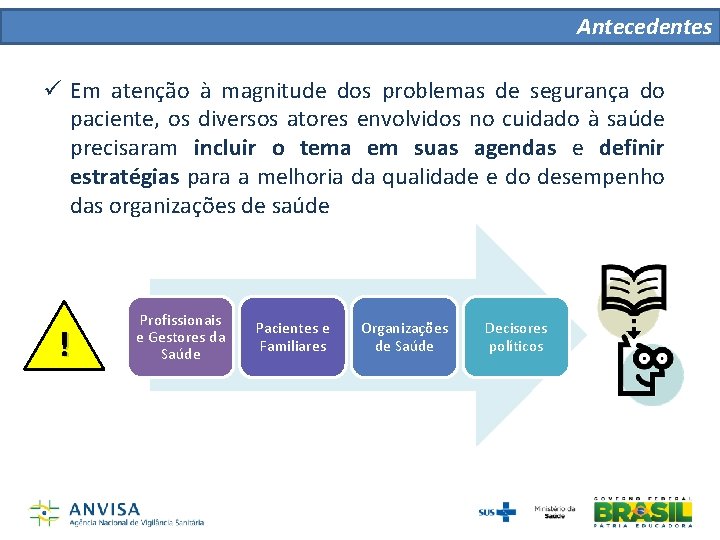Antecedentes ü Em atenção à magnitude dos problemas de segurança do paciente, os diversos Antecedentes ü Em atenção à magnitude dos problemas de segurança do paciente, os diversos