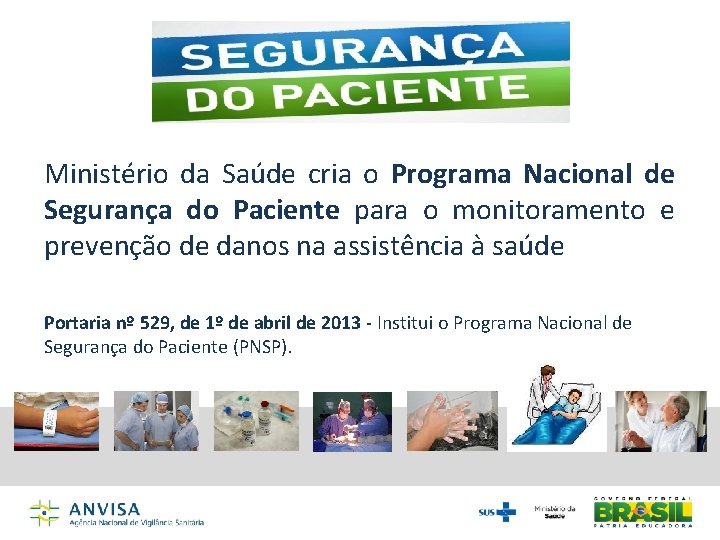 Ministério da Saúde cria o Programa Nacional de Segurança do Paciente para o monitoramento Ministério da Saúde cria o Programa Nacional de Segurança do Paciente para o monitoramento