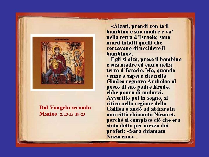 Dal Vangelo secondo Matteo 2, 13 -15. 19 -23 «Àlzati, prendi con te il