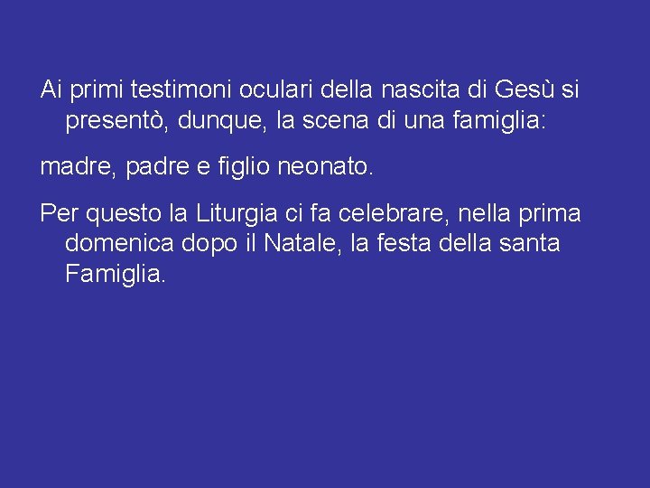 Ai primi testimoni oculari della nascita di Gesù si presentò, dunque, la scena di