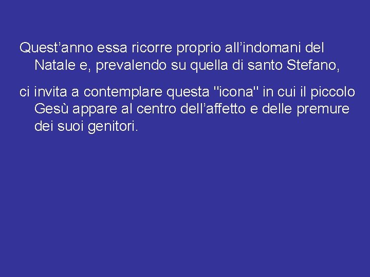 Quest’anno essa ricorre proprio all’indomani del Natale e, prevalendo su quella di santo Stefano,