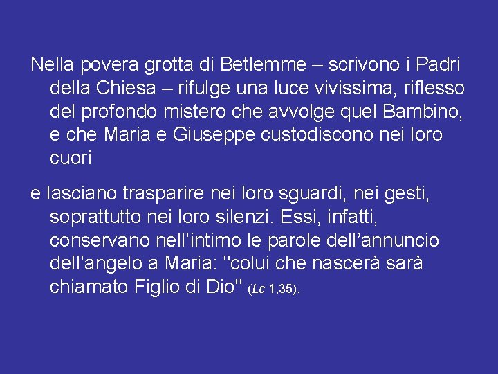 Nella povera grotta di Betlemme – scrivono i Padri della Chiesa – rifulge una