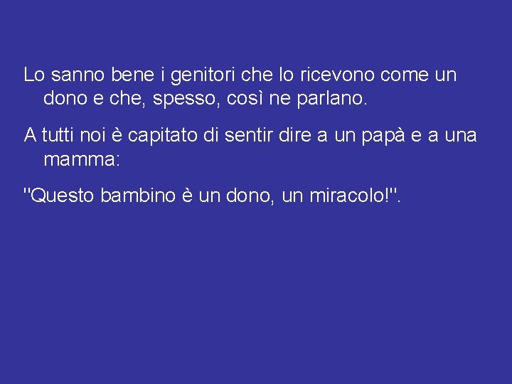 Lo sanno bene i genitori che lo ricevono come un dono e che, spesso,