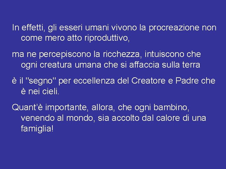 In effetti, gli esseri umani vivono la procreazione non come mero atto riproduttivo, ma