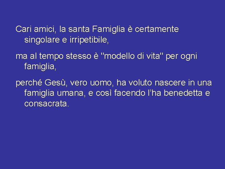 Cari amici, la santa Famiglia è certamente singolare e irripetibile, ma al tempo stesso