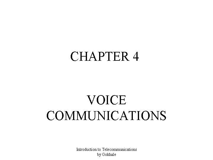 CHAPTER 4 VOICE COMMUNICATIONS Introduction to Telecommunications by Gokhale 
