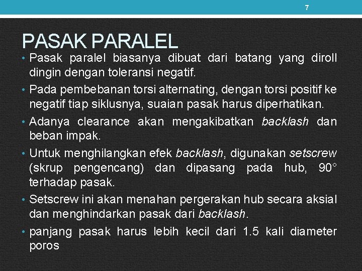 7 PASAK PARALEL • Pasak paralel biasanya dibuat dari batang yang diroll dingin dengan