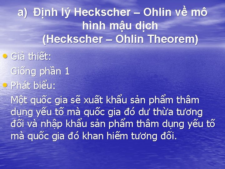 a) Định lý Heckscher – Ohlin về mô hình mậu dịch (Heckscher – Ohlin a) Định lý Heckscher – Ohlin về mô hình mậu dịch (Heckscher – Ohlin