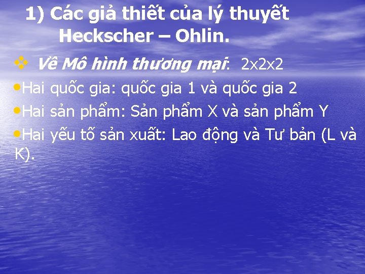 1) Các giả thiết của lý thuyết Heckscher – Ohlin. v Về Mô hình 1) Các giả thiết của lý thuyết Heckscher – Ohlin. v Về Mô hình