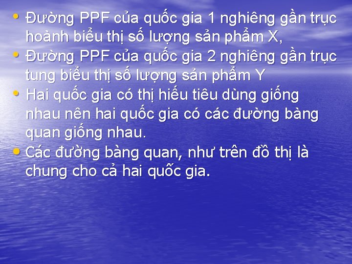 • Đường PPF của quốc gia 1 nghiêng gần trục hoành biểu thị • Đường PPF của quốc gia 1 nghiêng gần trục hoành biểu thị
