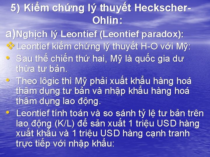5) Kiểm chứng lý thuyết Heckscher. Ohlin: a) Nghịch lý Leontief (Leontief paradox): v 5) Kiểm chứng lý thuyết Heckscher. Ohlin: a) Nghịch lý Leontief (Leontief paradox): v