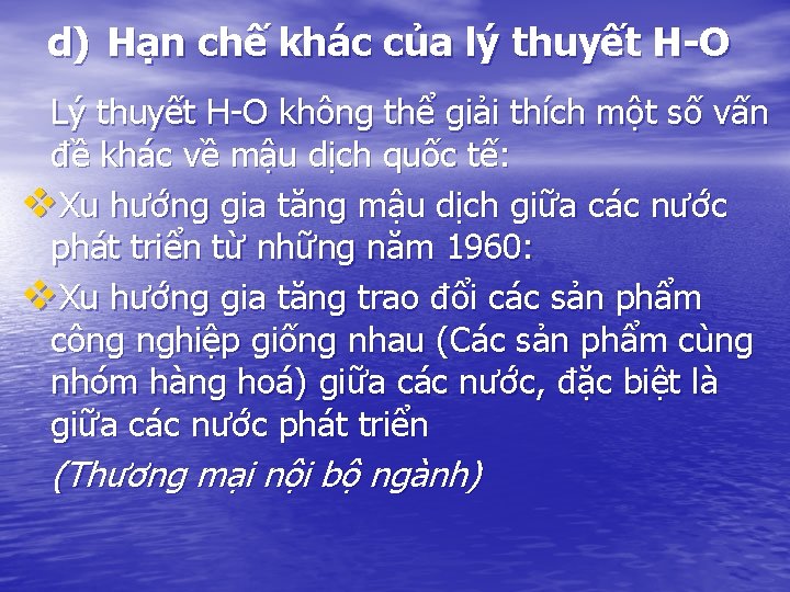 d) Hạn chế khác của lý thuyết H-O Lý thuyết H-O không thể giải d) Hạn chế khác của lý thuyết H-O Lý thuyết H-O không thể giải