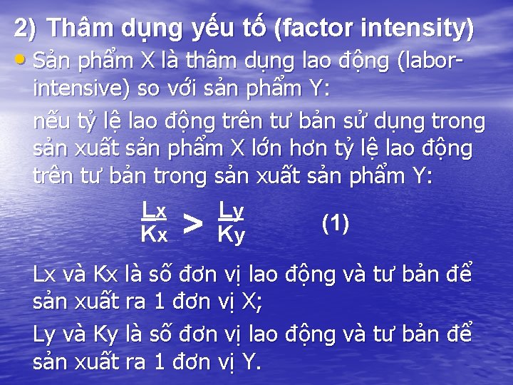 2) Thâm dụng yếu tố (factor intensity) • Sản phẩm X là thâm dụng 2) Thâm dụng yếu tố (factor intensity) • Sản phẩm X là thâm dụng
