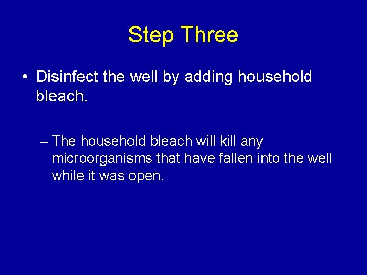 Step Three • Disinfect the well by adding household bleach. – The household bleach