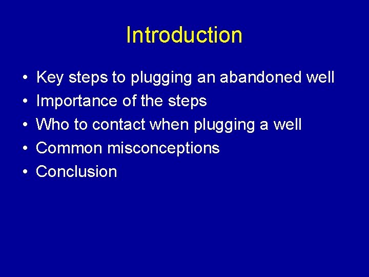 Introduction • • • Key steps to plugging an abandoned well Importance of the