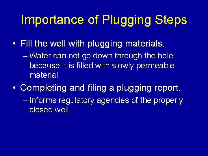 Importance of Plugging Steps • Fill the well with plugging materials. – Water can