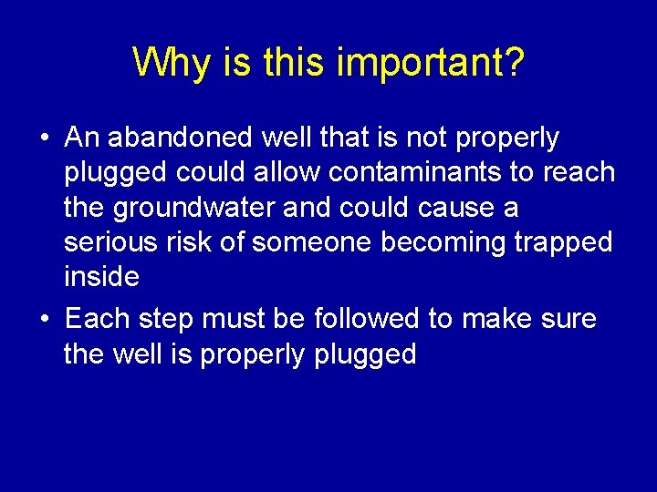 Why is this important? • An abandoned well that is not properly plugged could