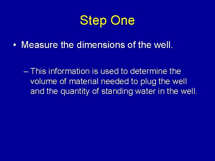 Step One • Measure the dimensions of the well. – This information is used