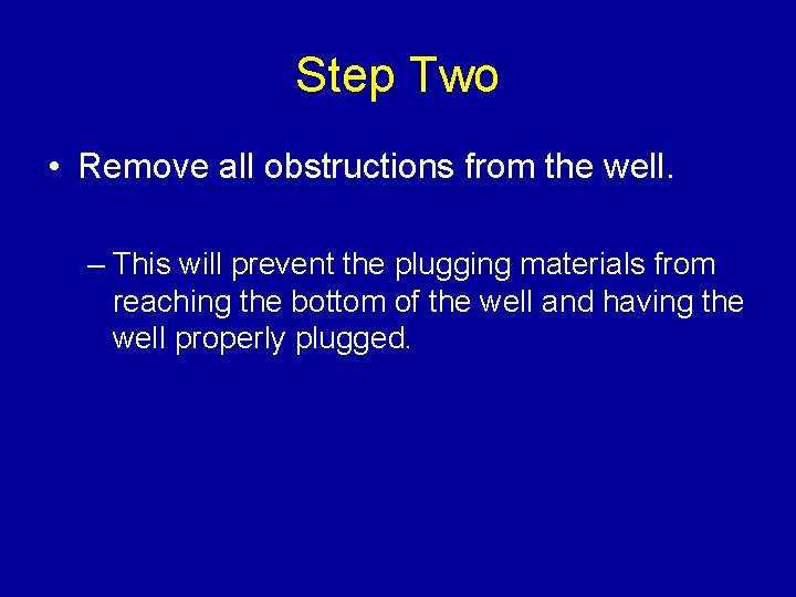 Step Two • Remove all obstructions from the well. – This will prevent the