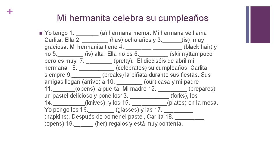 + Mi hermanita celebra su cumpleaños n Yo tengo 1. _______ (a) hermana menor.