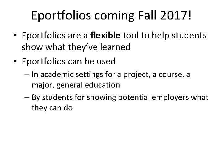 Eportfolios coming Fall 2017! • Eportfolios are a flexible tool to help students show